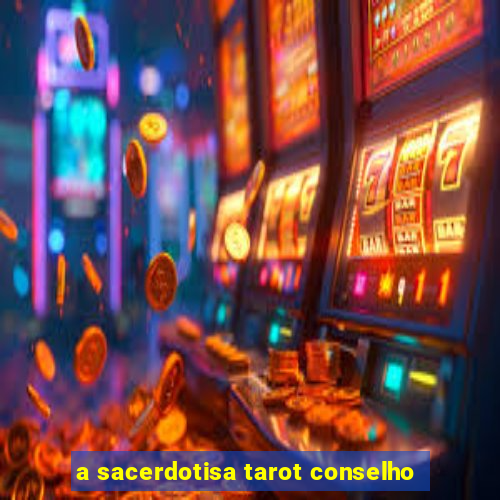 a sacerdotisa tarot conselho